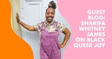 Guest Blog: Sharifa Whitney James on Queer Black Joy